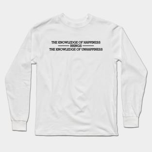 The knowledge of happines Long Sleeve T-Shirt